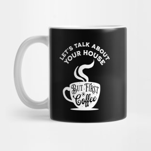 Let's Talk About Your House But First Coffee Mug